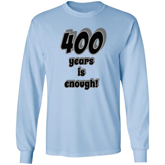 400 Years Is Enough Shirt 400 Years Is Enough Shirt