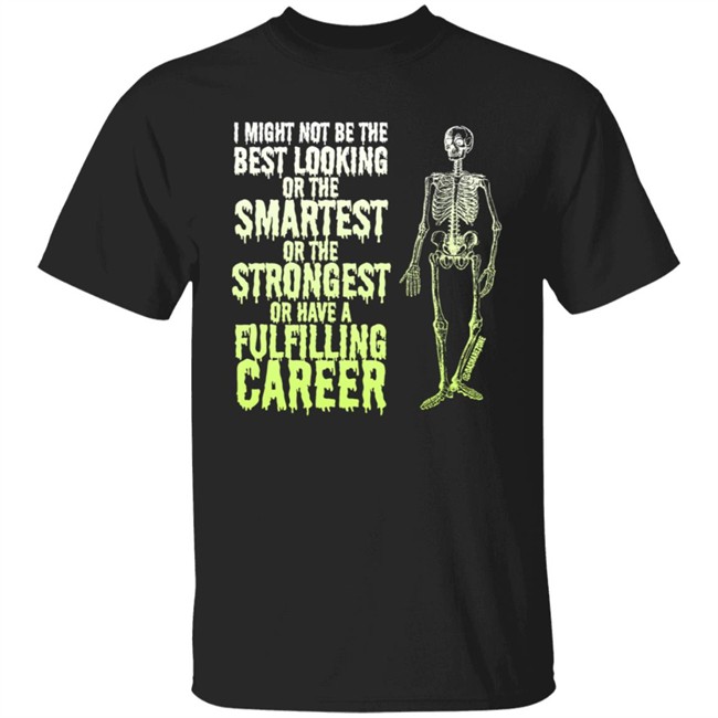 I Might Not Be The Best Looking Or The Smartest T Shirt I Might Not Be The Best Looking Or The Smartest T Shirt