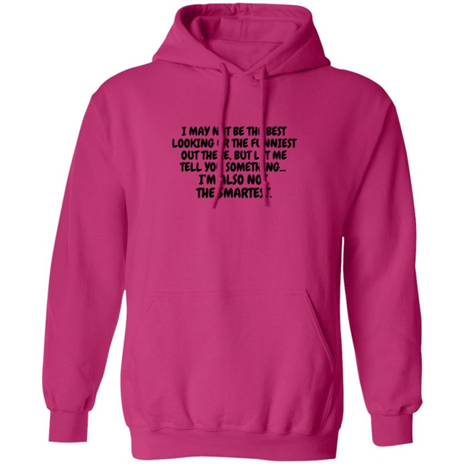 I Am Not the Best Looking Also Not the Smartest T Shirt I Am Not the Best Looking Also Not the Smartest T Shirt