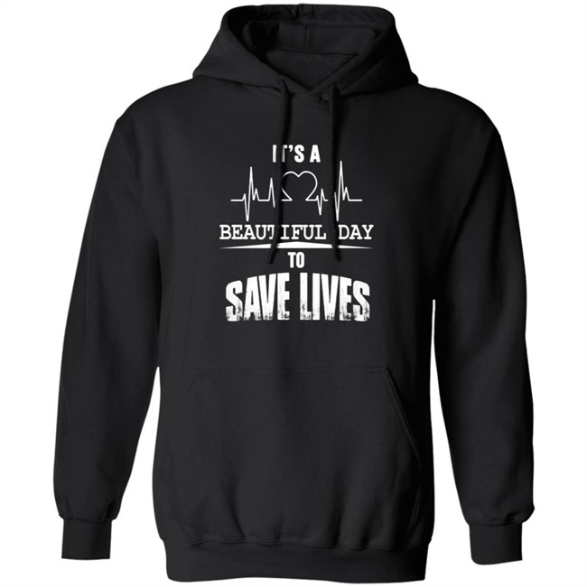 Its A Beautiful Day To Save Lives Sweatshirt Its A Beautiful Day To Save Lives Sweatshirt
