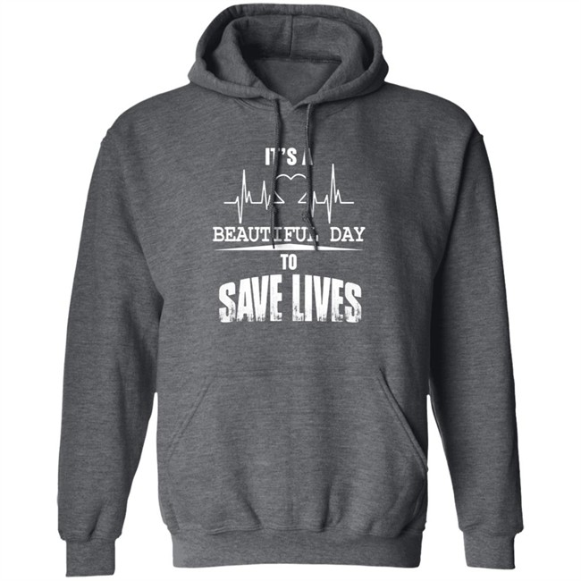 Its A Beautiful Day To Save Lives Sweatshirt Its A Beautiful Day To Save Lives Sweatshirt