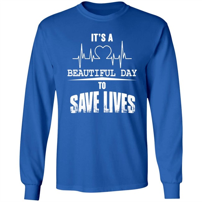 Its A Beautiful Day To Save Lives Sweatshirt Its A Beautiful Day To Save Lives Sweatshirt