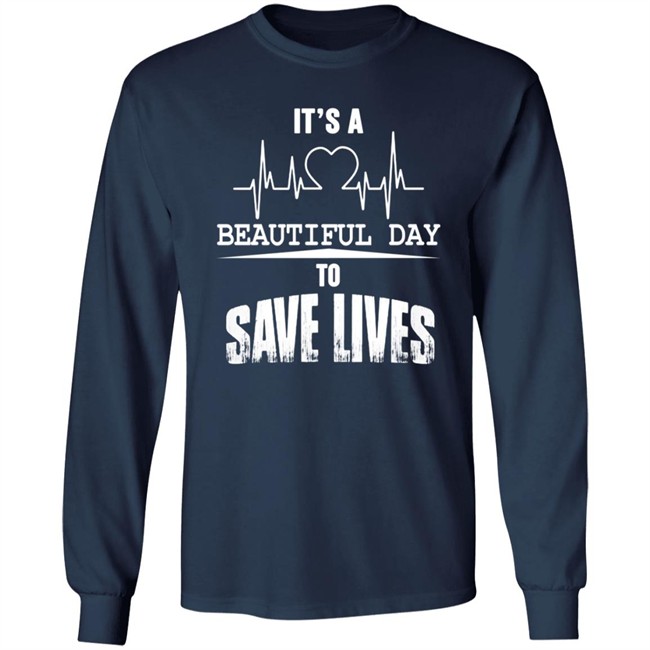 Its A Beautiful Day To Save Lives Sweatshirt Its A Beautiful Day To Save Lives Sweatshirt