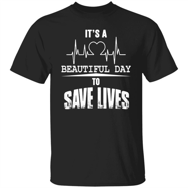 Its A Beautiful Day To Save Lives Sweatshirt Its A Beautiful Day To Save Lives Sweatshirt