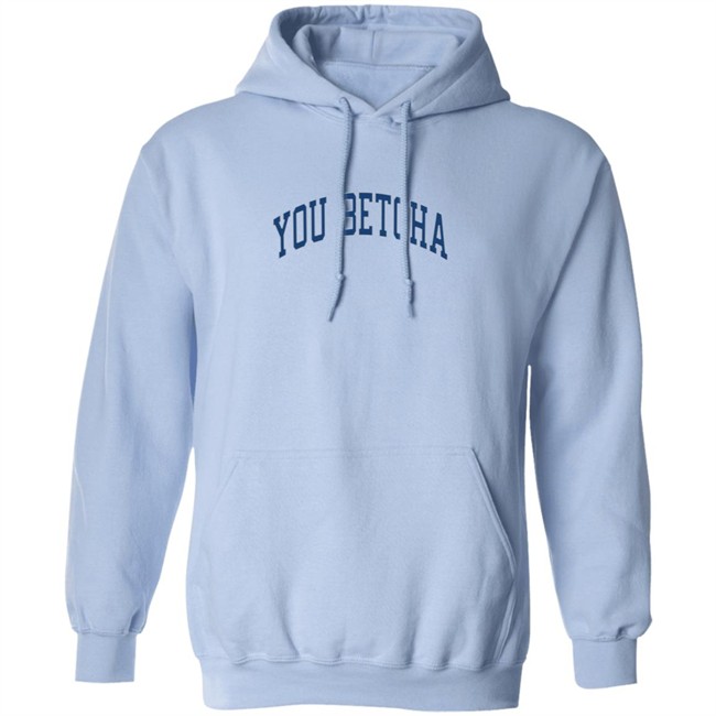 You Betcha Merch Varsity Hoodie You Betcha Merch Varsity Hoodie