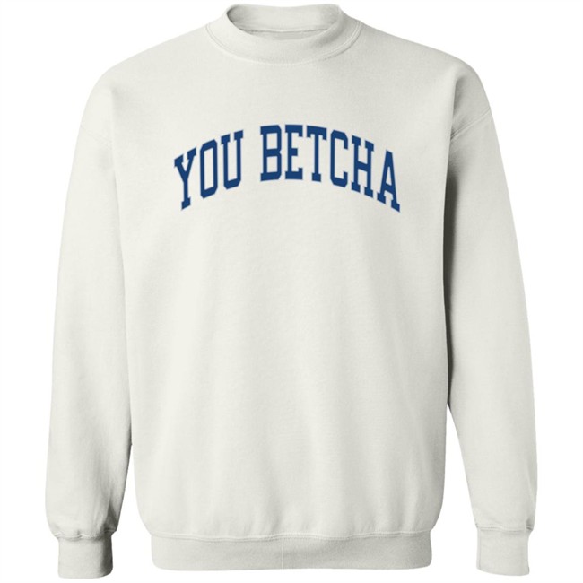 You Betcha Merch Varsity Hoodie You Betcha Merch Varsity Hoodie