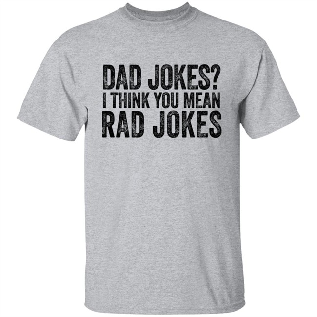 Dad Jokes I Think You Mean Rad Jokes T Shirt