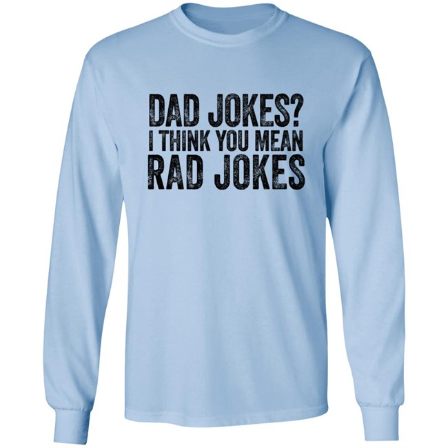 Dad Jokes I Think You Mean Rad Jokes T Shirt Dad Jokes I Think You Mean Rad Jokes T Shirt