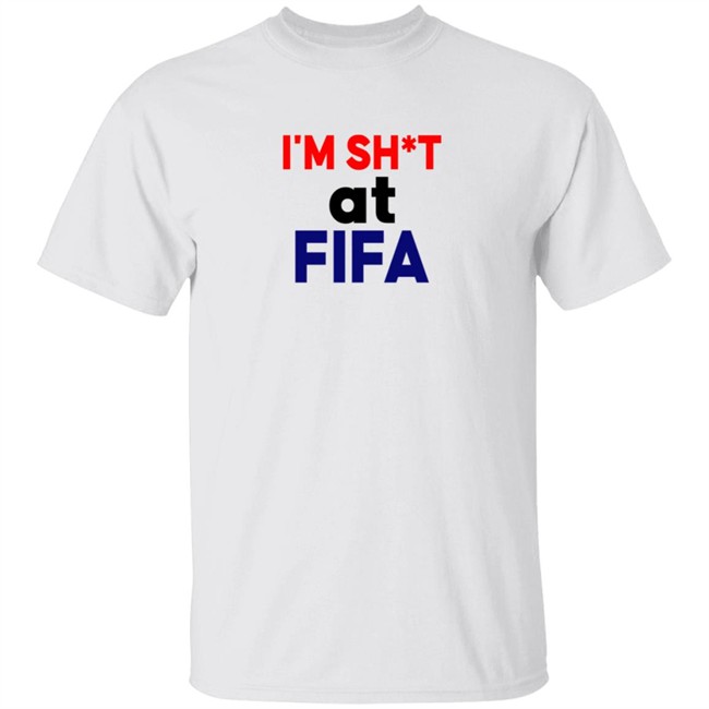 Im Shit At FIFA Shirt Im Shit At FIFA Shirt