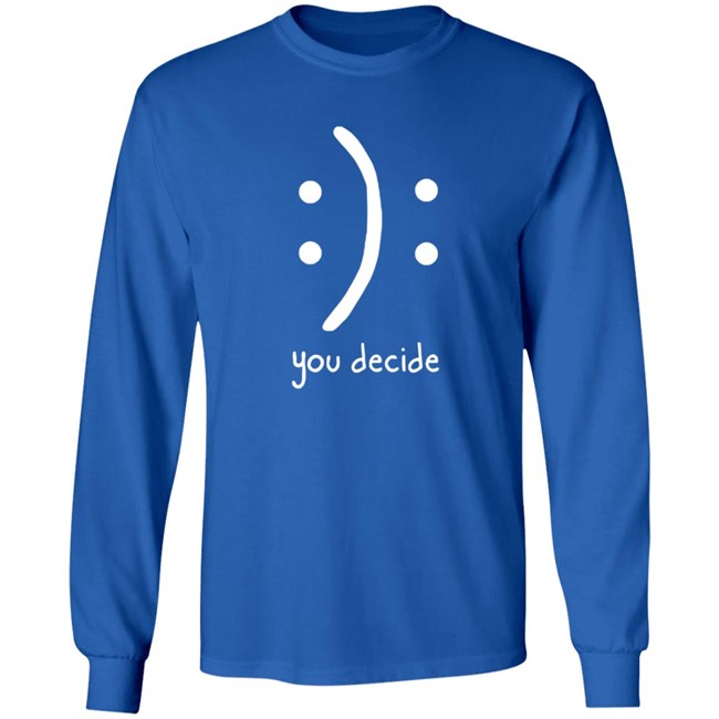 You Decide Limit Shirt You Decide Limit Shirt