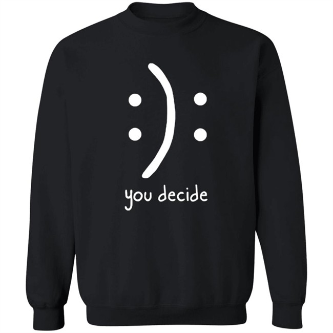 You Decide Limit Shirt You Decide Limit Shirt