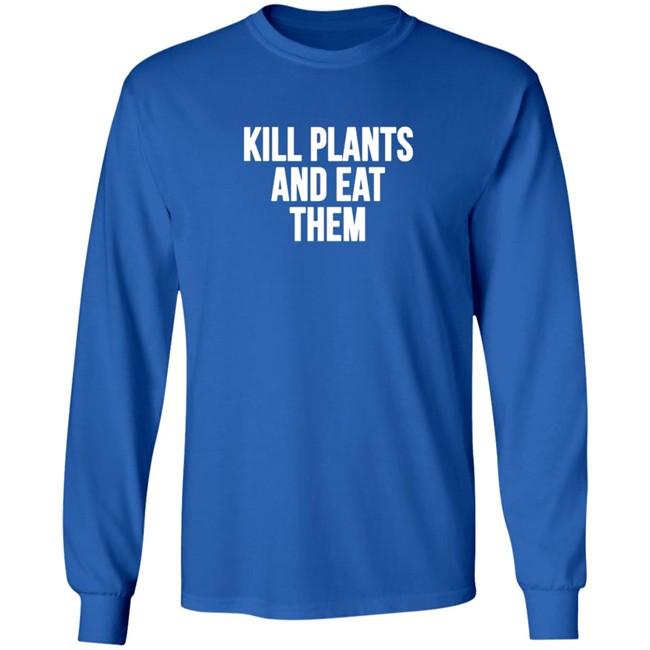 Kill Plants And Eat Them Shirt Kill Plants And Eat Them Shirt