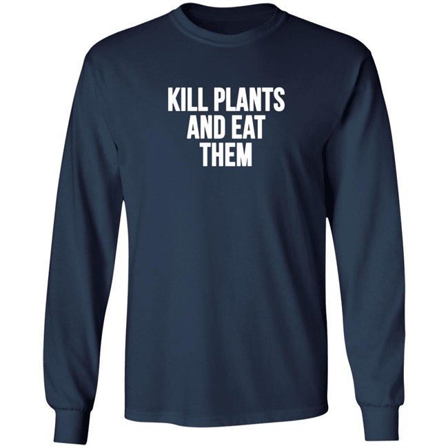 Kill Plants And Eat Them Shirt Kill Plants And Eat Them Shirt