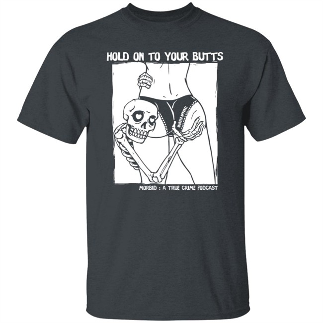 Hold On To Your Butts Tee Shirt Hold On To Your Butts Tee Shirt