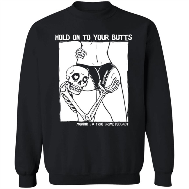 Hold On To Your Butts Tee Shirt Hold On To Your Butts Tee Shirt