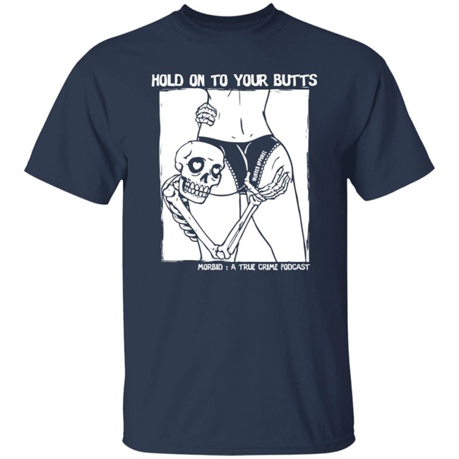 Hold On To Your Butts Tee Shirt Hold On To Your Butts Tee Shirt