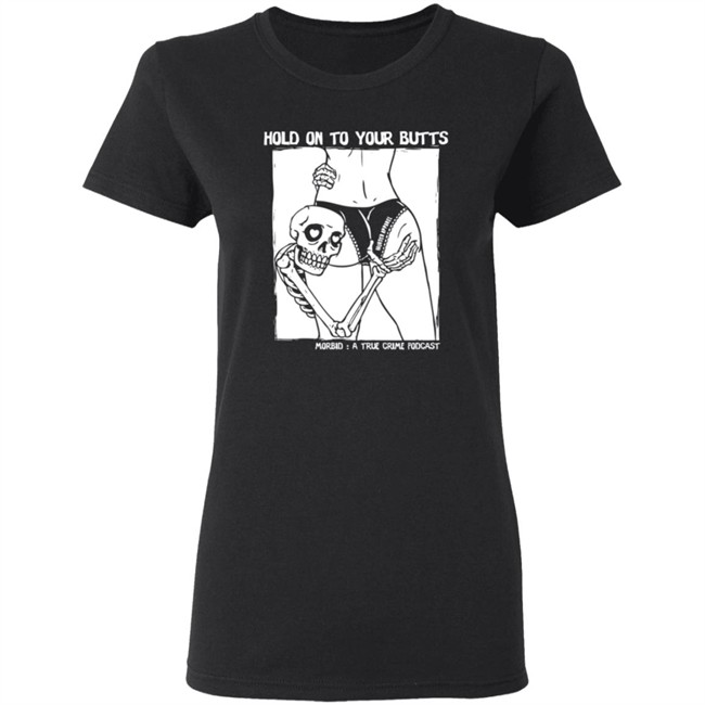 Hold On To Your Butts Tee Shirt Hold On To Your Butts Tee Shirt