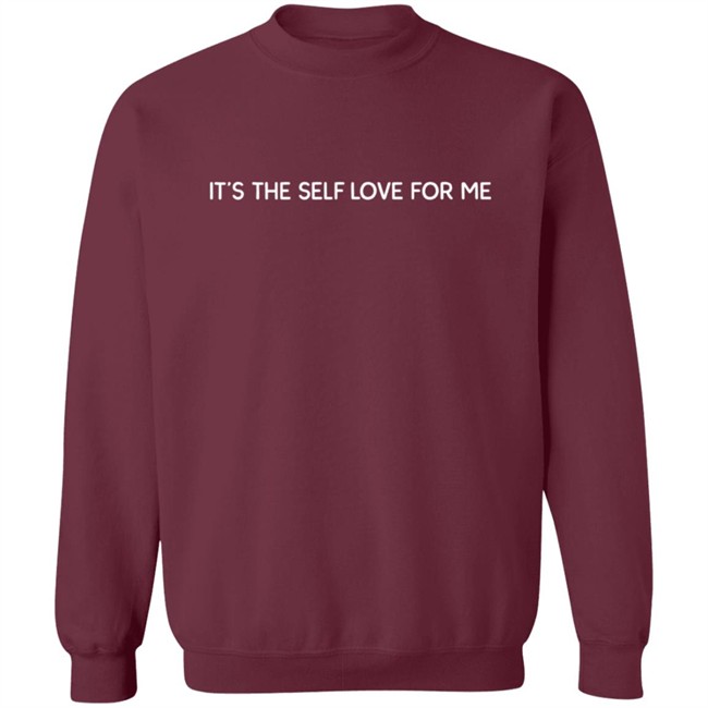 It’s The Self Love For Me Sweatshirt Hoodie Shirt It’s The Self Love For Me Sweatshirt Hoodie Shirt