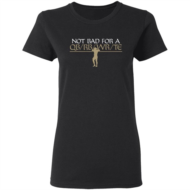 Flex Qb Breakingt T Shirt Not Bad For A Qb/Wr/Rb/Te Shirt Flex Qb Breakingt T Shirt Not Bad For A Qb/Wr/Rb/Te Shirt