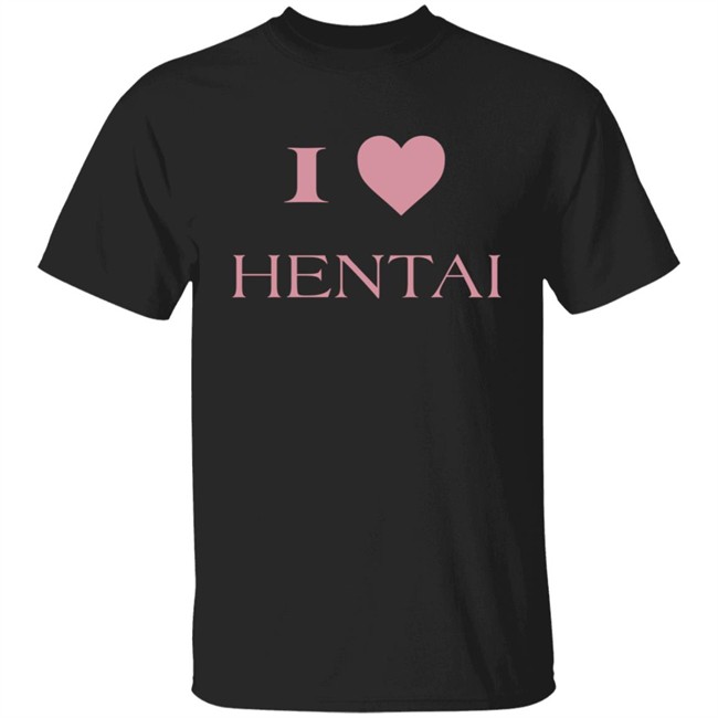 I Love Hentai Shirt I Love Hentai Shirt