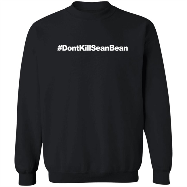 Don't Kill Sean Bean T Shirt Don't Kill Sean Bean T Shirt