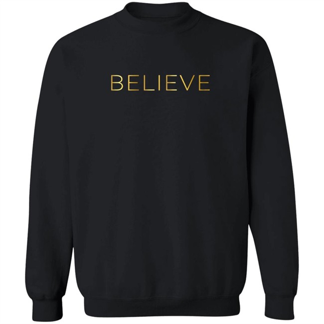 Believe Sweatshirt Believe Sweatshirt