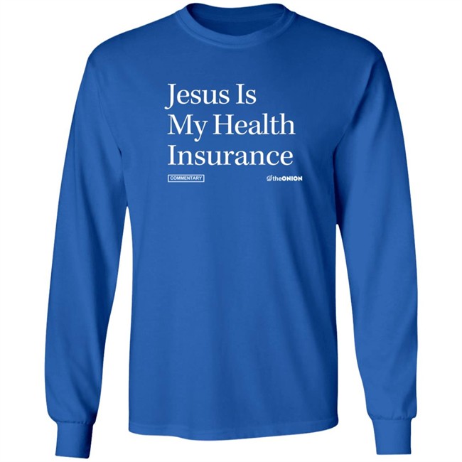 Jesus Is My Health Insurance Onion Headline T Shirt Jesus Is My Health Insurance Onion Headline T Shirt