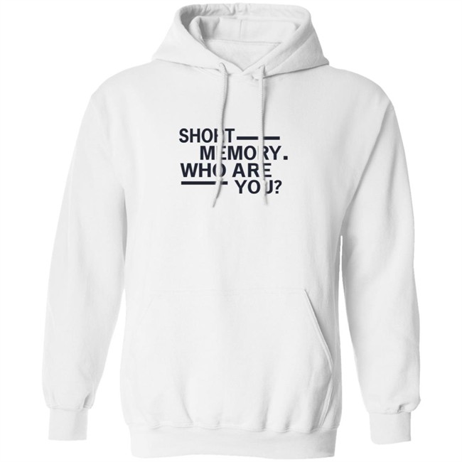 Short Memory Who Are You Shirt Short Memory Who Are You Shirt