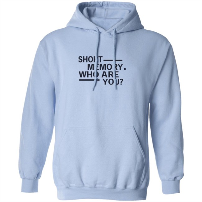 Short Memory Who Are You Shirt Short Memory Who Are You Shirt