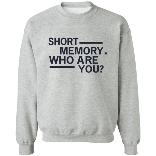 Short Memory Who Are You Shirt Short Memory Who Are You Shirt
