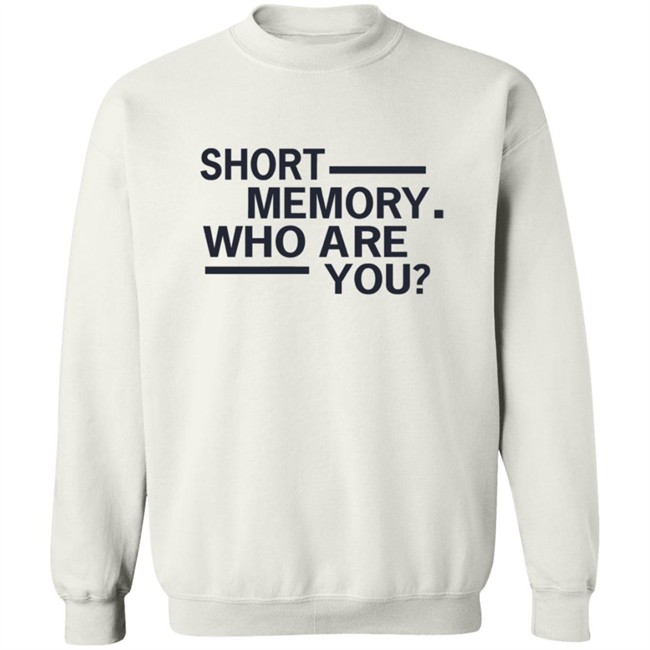 Short Memory Who Are You Shirt Short Memory Who Are You Shirt
