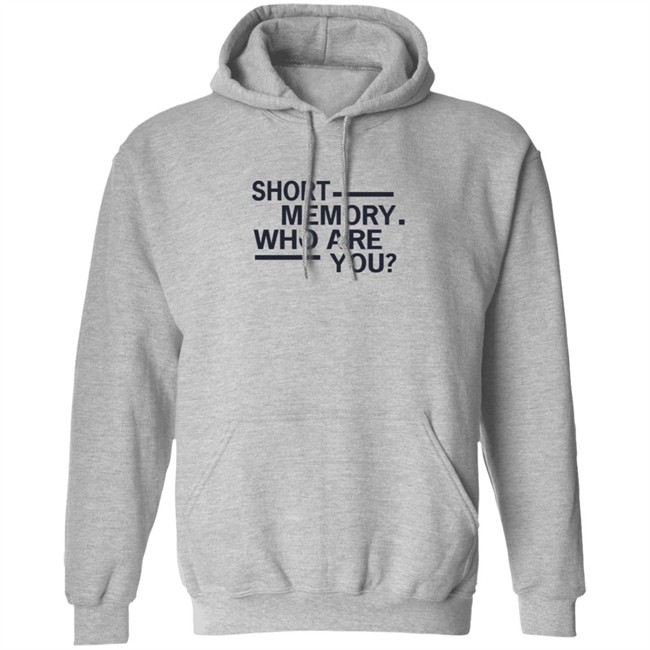 Short Memory Who Are You Shirt Short Memory Who Are You Shirt
