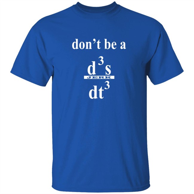 Siddhant Dont be a Jerk Calculus T Shirt Siddhant Dont be a Jerk Calculus T Shirt