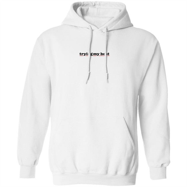 Trying My Best Hoodie Trying My Best Hoodie