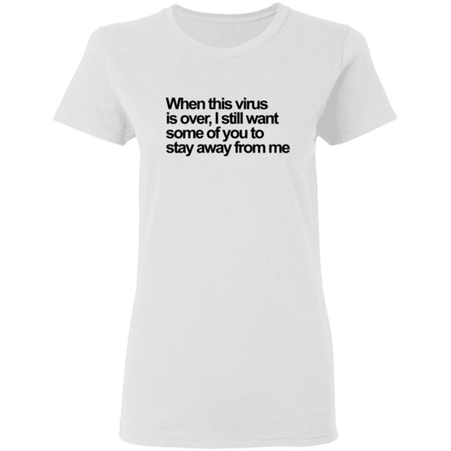 When This Virus Is Over T Shirt When This Virus Is Over T Shirt
