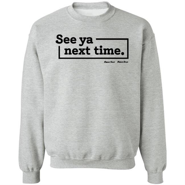 Kwik Trip Merch See Ya Next Time Synt Sweatshirt Kwik Trip Merch See Ya Next Time Synt Sweatshirt