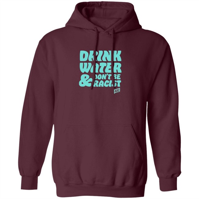 Ocasio Cortez Merch Drink Water Don't Be Racist Tee Ocasio Cortez Merch Drink Water Don't Be Racist Tee
