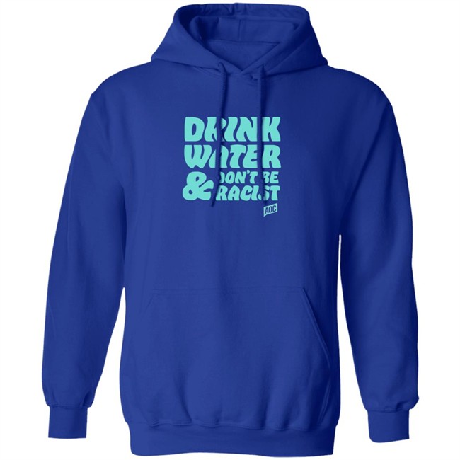 Ocasio Cortez Merch Drink Water Don't Be Racist Tee Ocasio Cortez Merch Drink Water Don't Be Racist Tee