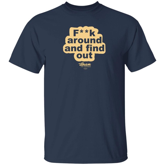 Fuck Around And Find Out Ithan For Congress Shirt