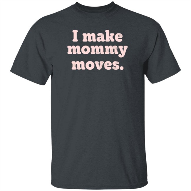 I Make Mommy Moves French Terry Pullover Sweatshirt I Make Mommy Moves French Terry Pullover Sweatshirt