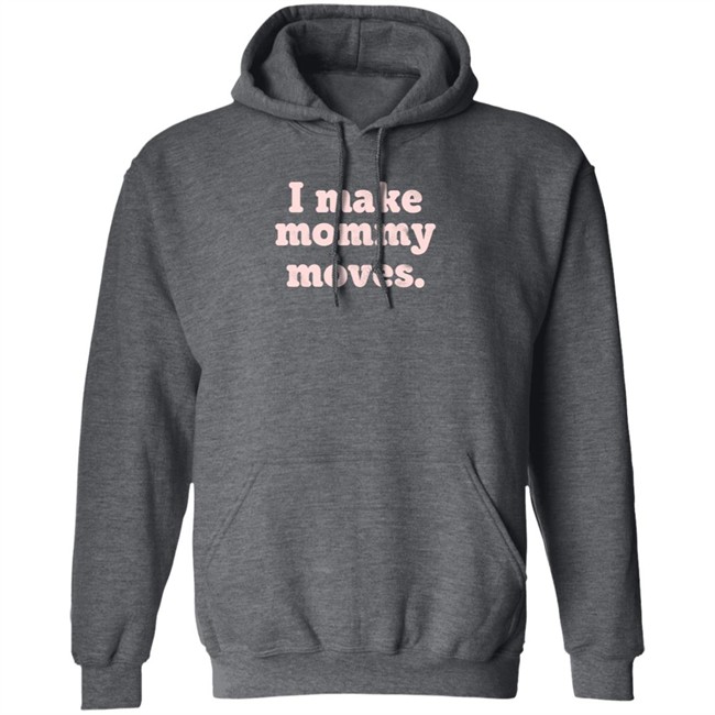 I Make Mommy Moves French Terry Pullover Sweatshirt I Make Mommy Moves French Terry Pullover Sweatshirt