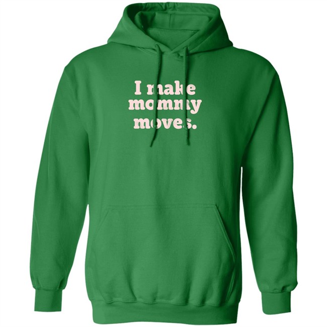 I Make Mommy Moves French Terry Pullover Sweatshirt I Make Mommy Moves French Terry Pullover Sweatshirt