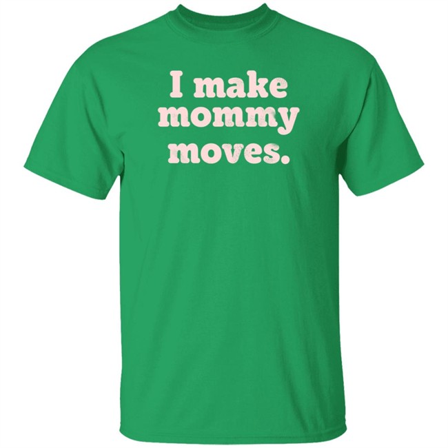 I Make Mommy Moves French Terry Pullover Sweatshirt I Make Mommy Moves French Terry Pullover Sweatshirt