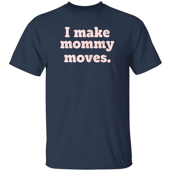 I Make Mommy Moves French Terry Pullover Sweatshirt I Make Mommy Moves French Terry Pullover Sweatshirt