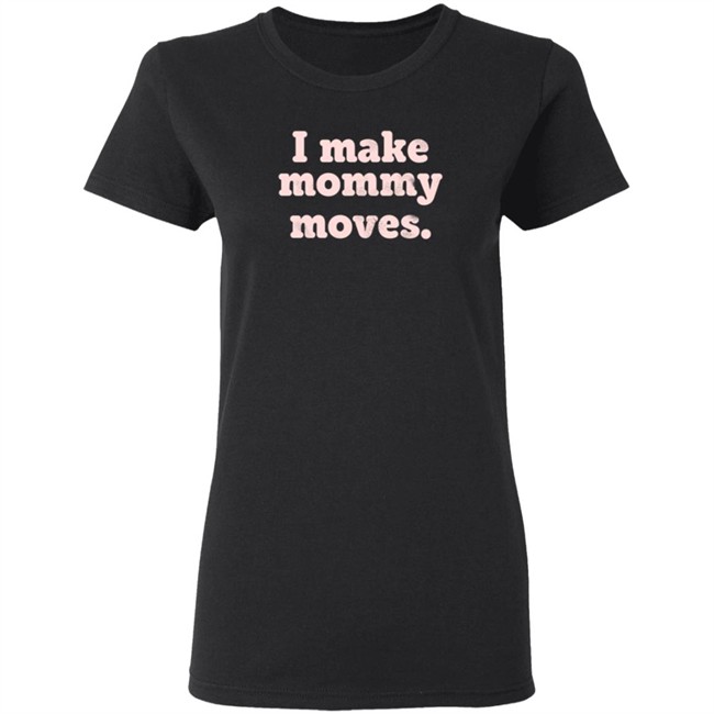 I Make Mommy Moves French Terry Pullover Sweatshirt I Make Mommy Moves French Terry Pullover Sweatshirt