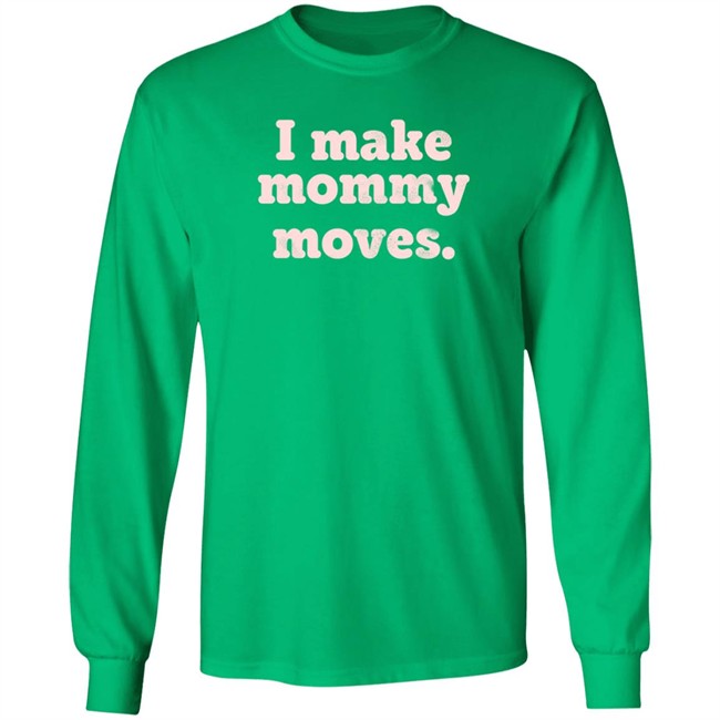 I Make Mommy Moves French Terry Pullover Sweatshirt I Make Mommy Moves French Terry Pullover Sweatshirt