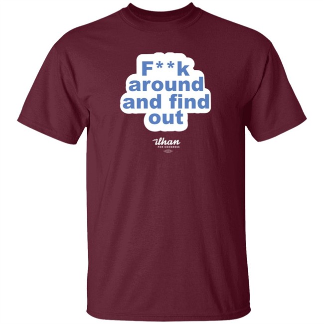 Ilhan Omar F**k Around And Find Out T Shirt Ilhan Omar F**k Around And Find Out T Shirt