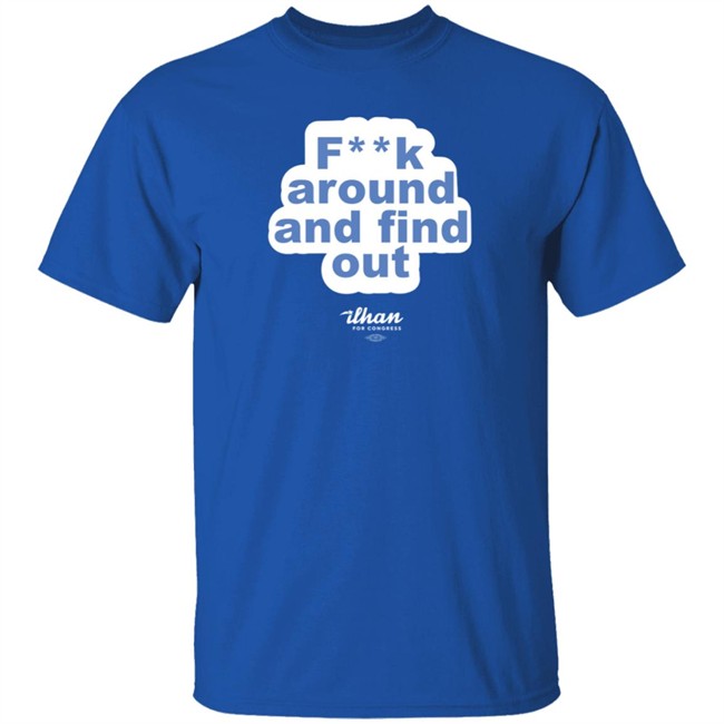 Ilhan Omar F**k Around And Find Out T Shirt Ilhan Omar F**k Around And Find Out T Shirt