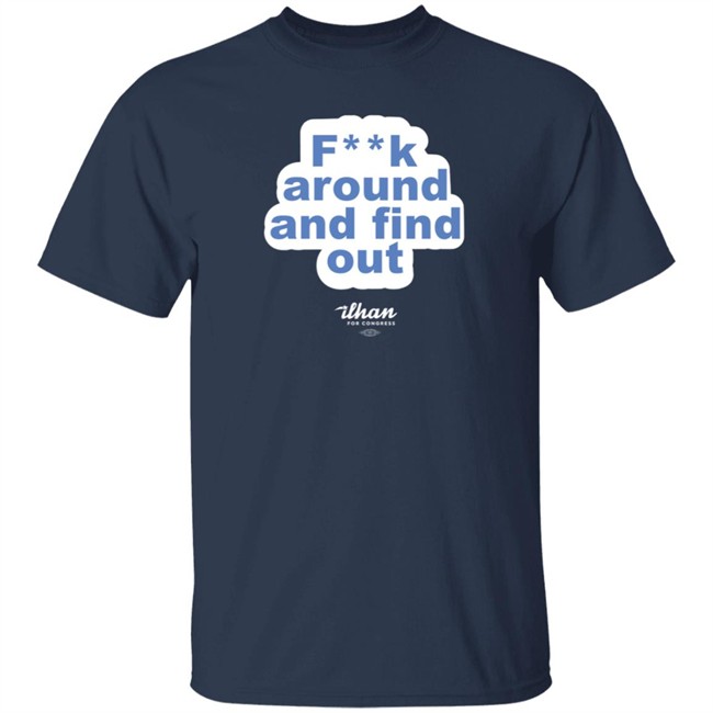 Ilhan Omar F**k Around And Find Out T Shirt Ilhan Omar F**k Around And Find Out T Shirt