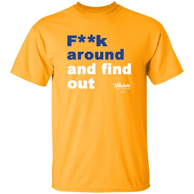 Ilhan Omar F**k Around And Find Out T Shirt Ilhan Omar F**k Around And Find Out T Shirt